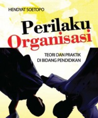 Image of Perilaku Organisasi : Teori dan Praktik dalam Bidang Pendidikan